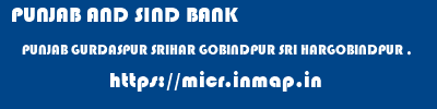 PUNJAB AND SIND BANK  PUNJAB GURDASPUR SRIHAR GOBINDPUR SRI HARGOBINDPUR ,  micr code